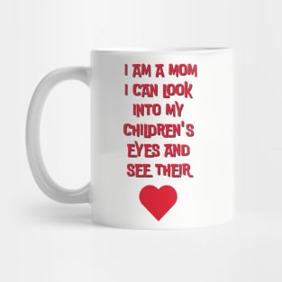 I am a mom I can look into my children´s eyes... Mug